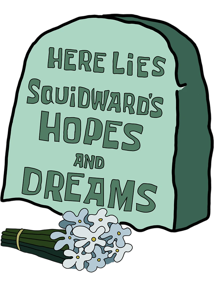 Here Lies Squidward&rsquo;s Hopes and Dreams